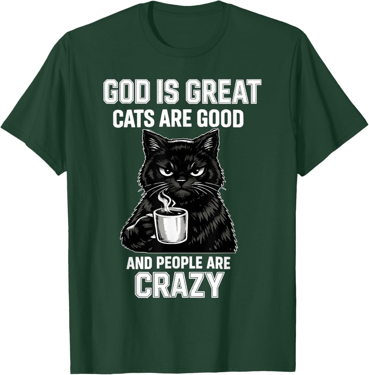 God is Great Cats are Good and People are Crazy T-Shirt - T-Shirt | Forest