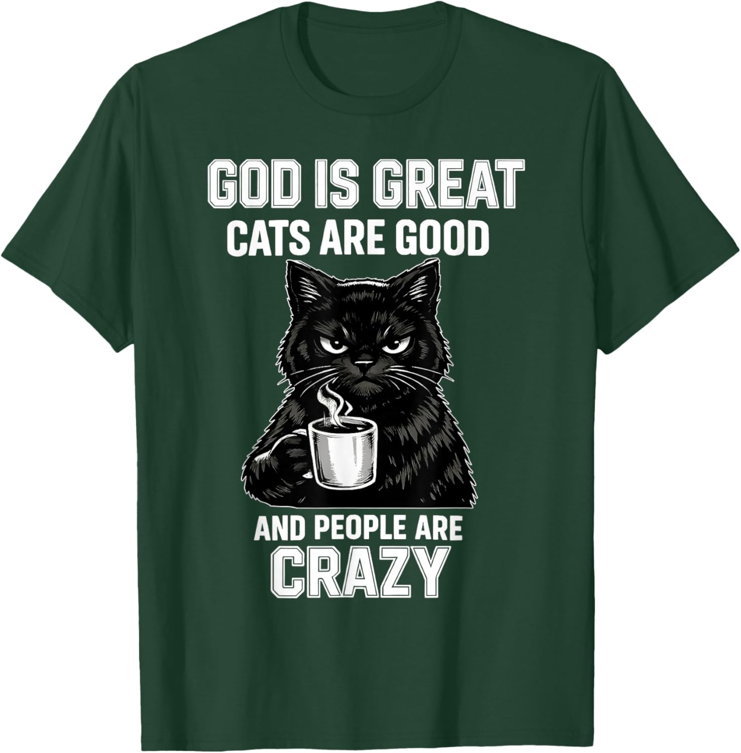 God is Great Cats are Good and People are Crazy T-Shirt - T-Shirt | Forest