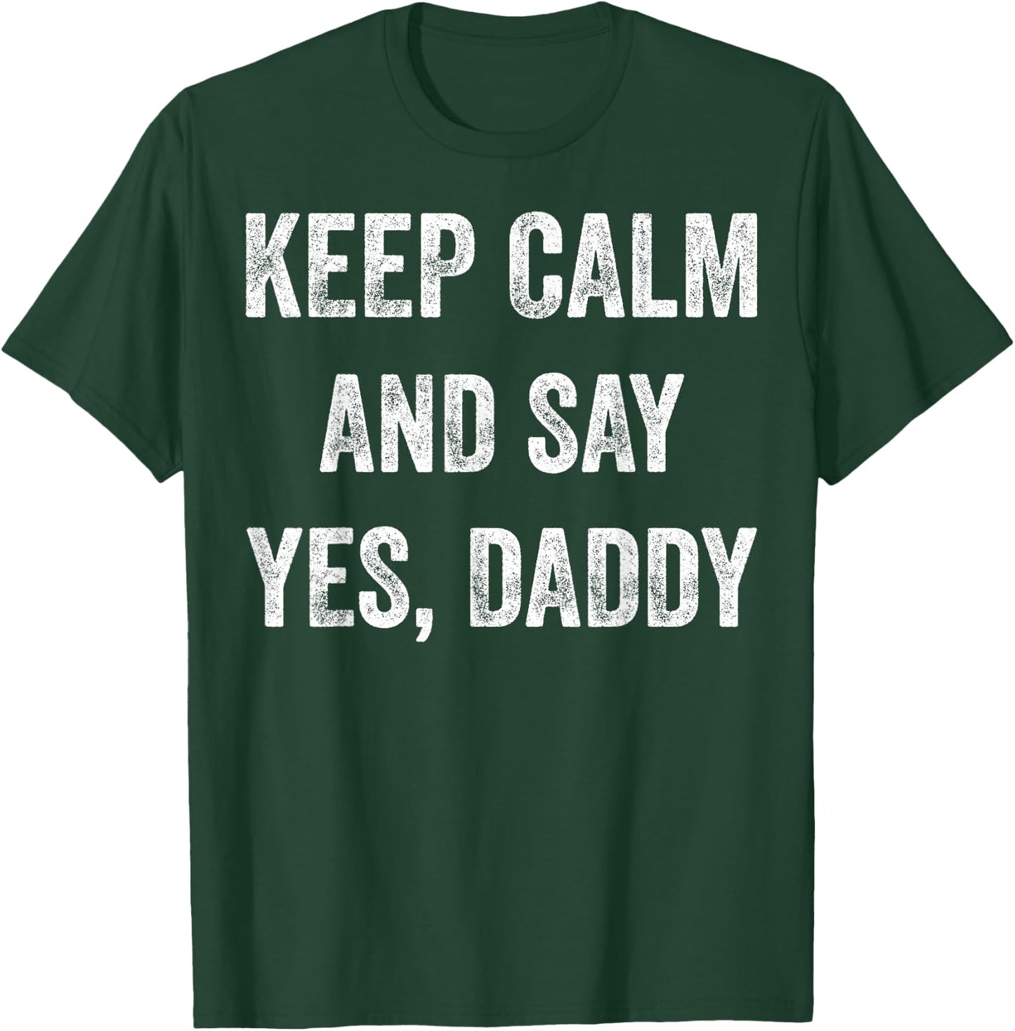 Funny Keep Calm Yes Daddy BDSM Kink Sex Lover Xmas T-Shirt - T-Shirt | Forest