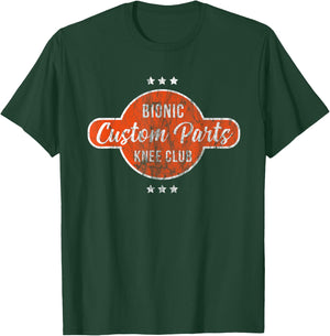 Bionic Knee Club Custom Parts Replacement Hospital Rehab T-Shirt - T-Shirt | Forest
