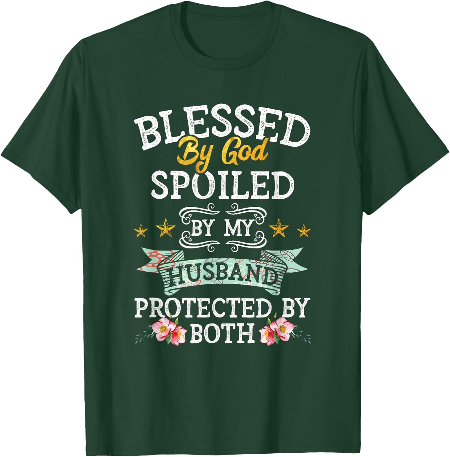 Blessed by God Spoiled by My Husband Protected By Both T-Shirt - T-Shirt | Forest