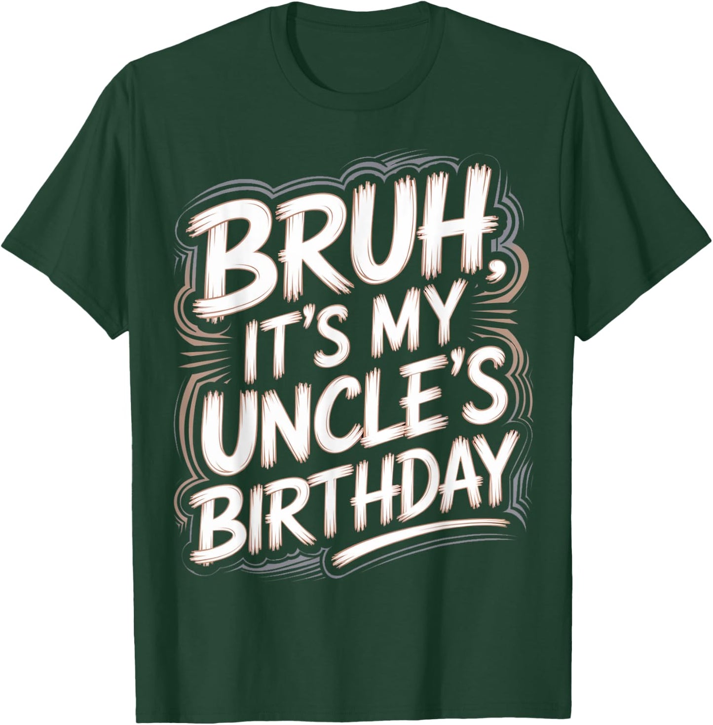 Bruh It's My Uncle's Birthday Funny Nephew Uncle Birthday T-Shirt - T-Shirt | Forest