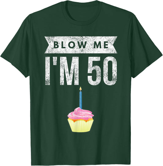 Blow Me I'm 50 Pun Fifty Birthday Gag Gift Saying T-Shirt - T-Shirt | Forest