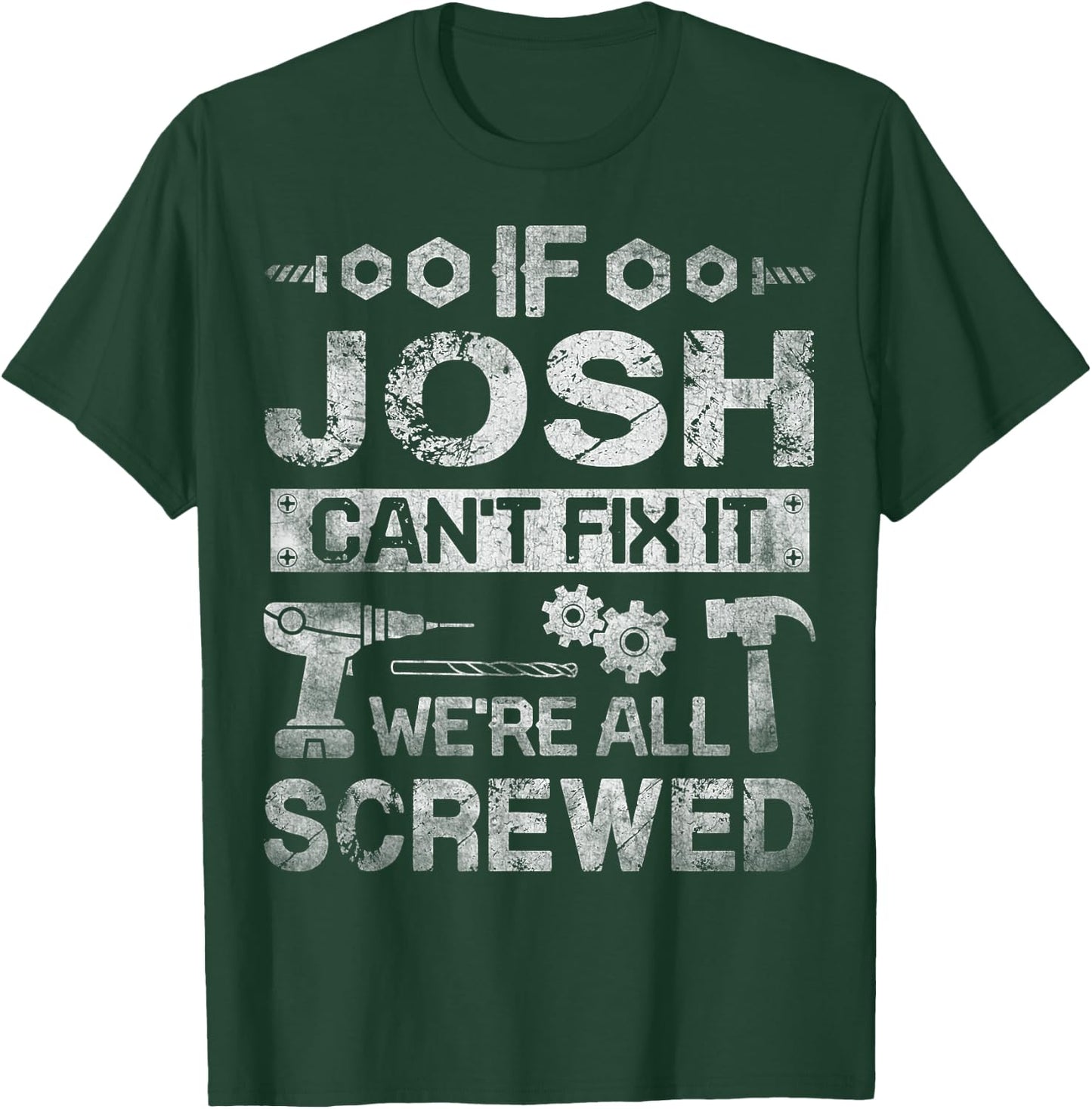 If Josh Can't Fix it We're All Screwed Funny Fathers Gift T-Shirt - T-Shirt | Forest