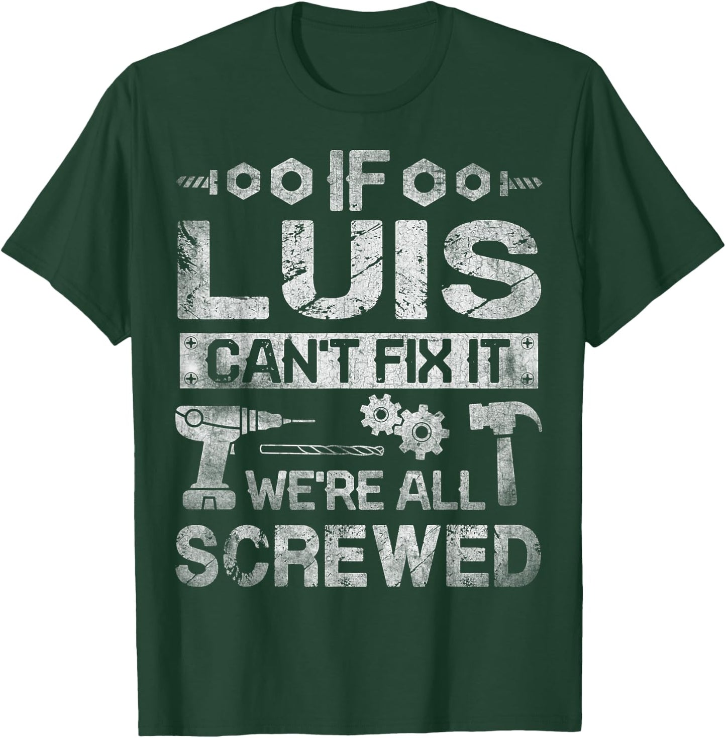 If Luis Can't Fix it We're All Screwed Funny Fathers Gift T-Shirt - T-Shirt | Forest