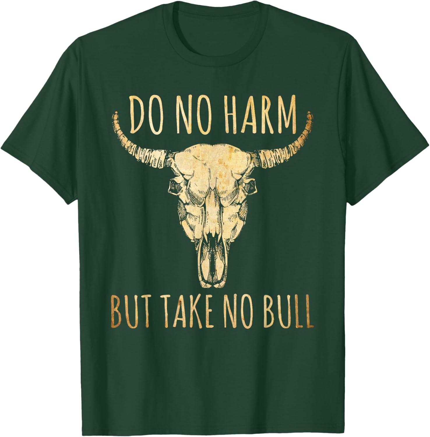 Do No Harm But Take No Bull T-Shirt - T-Shirt | Forest