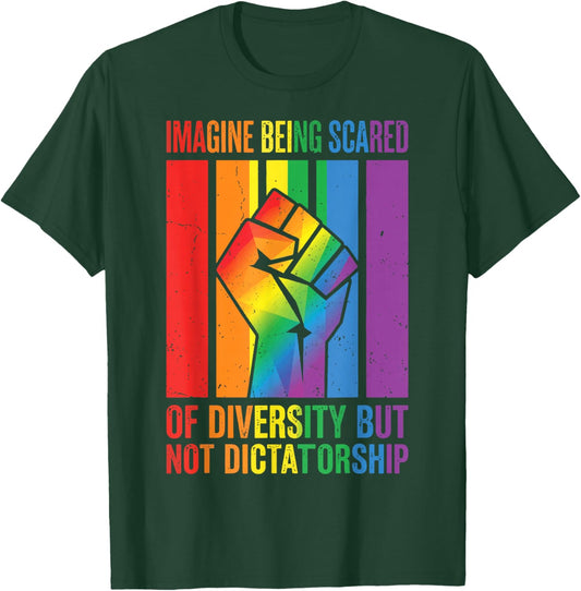 Imagine Being Scared of Diversity But Not Dictatorship T-Shirt - T-Shirt | Forest
