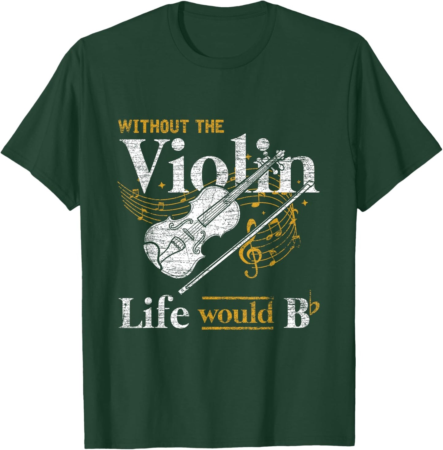 Life Would Be Flat Without The Violin T-Shirt - T-Shirt | Forest