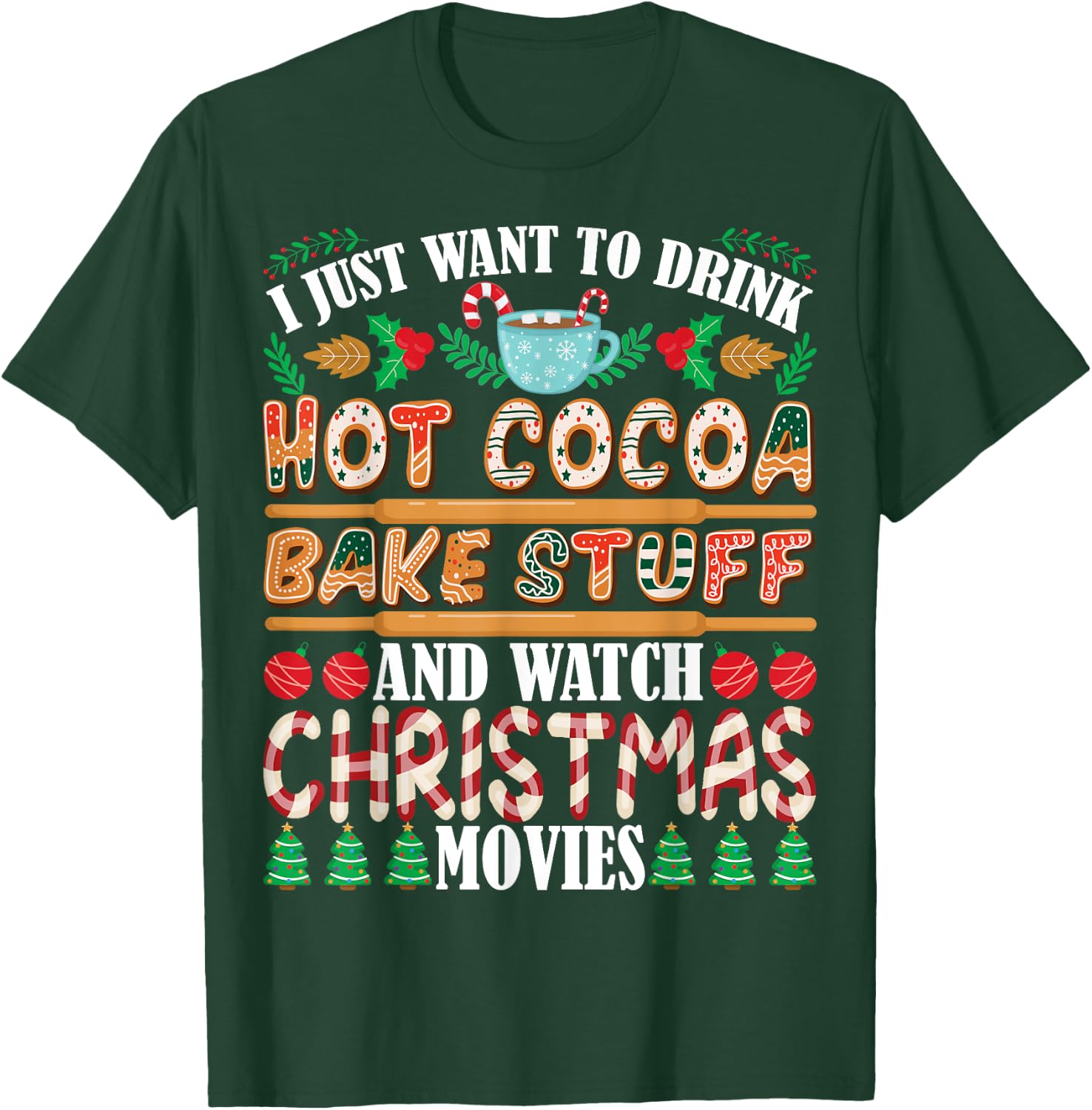 I Want To Drink Hot Cocoa Bake Stuff Watch Christmas Movies T-Shirt - T-Shirt | Forest