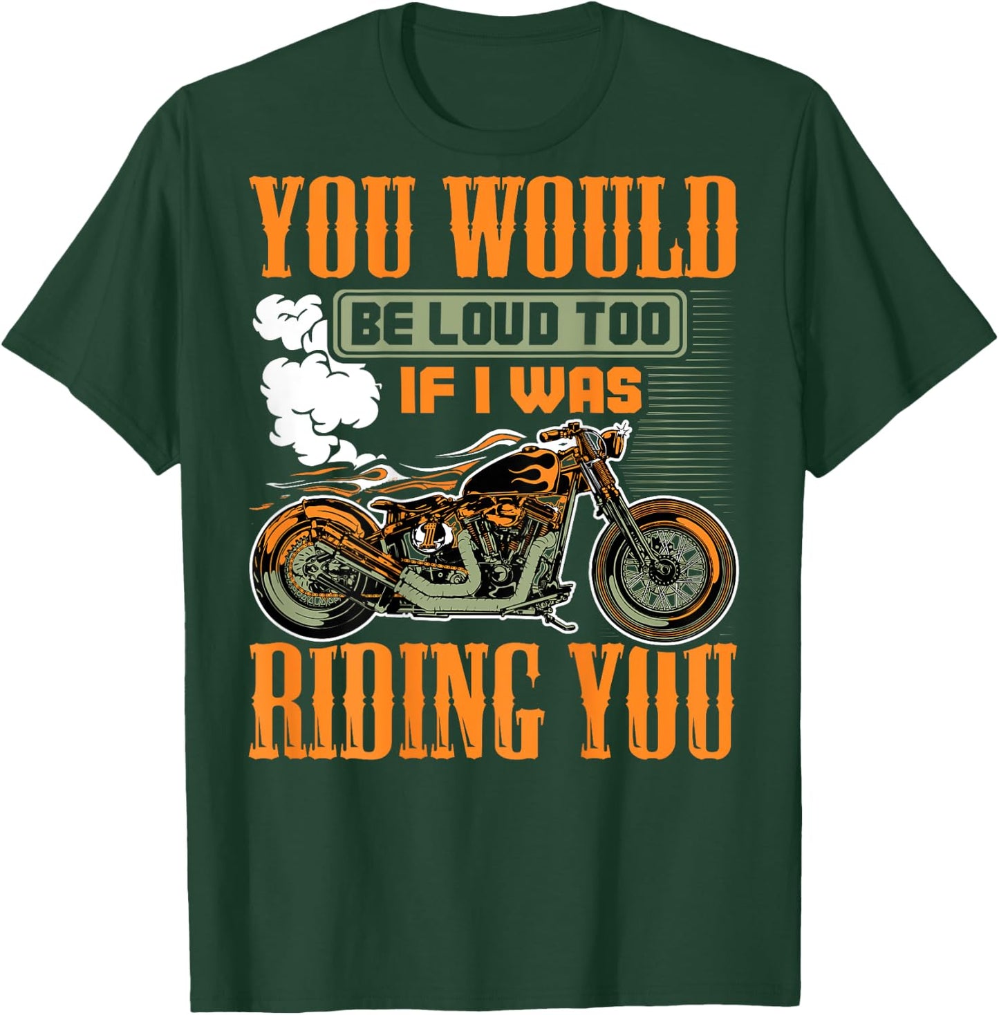 You Would Be Loud Too If I Was Riding You Gift (on back) T-Shirt - T-Shirt | Forest