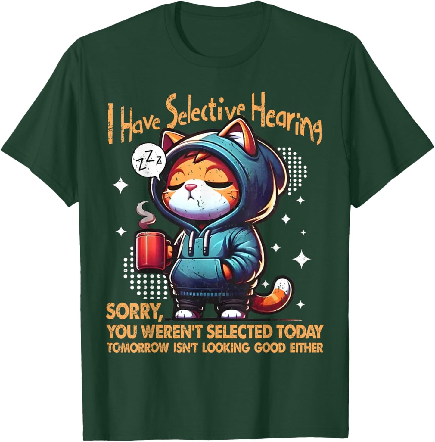 Coffee Cat Joke I Have Selective Hearing You Werent Selected Men Women T-Shirt - T-Shirt | Forest