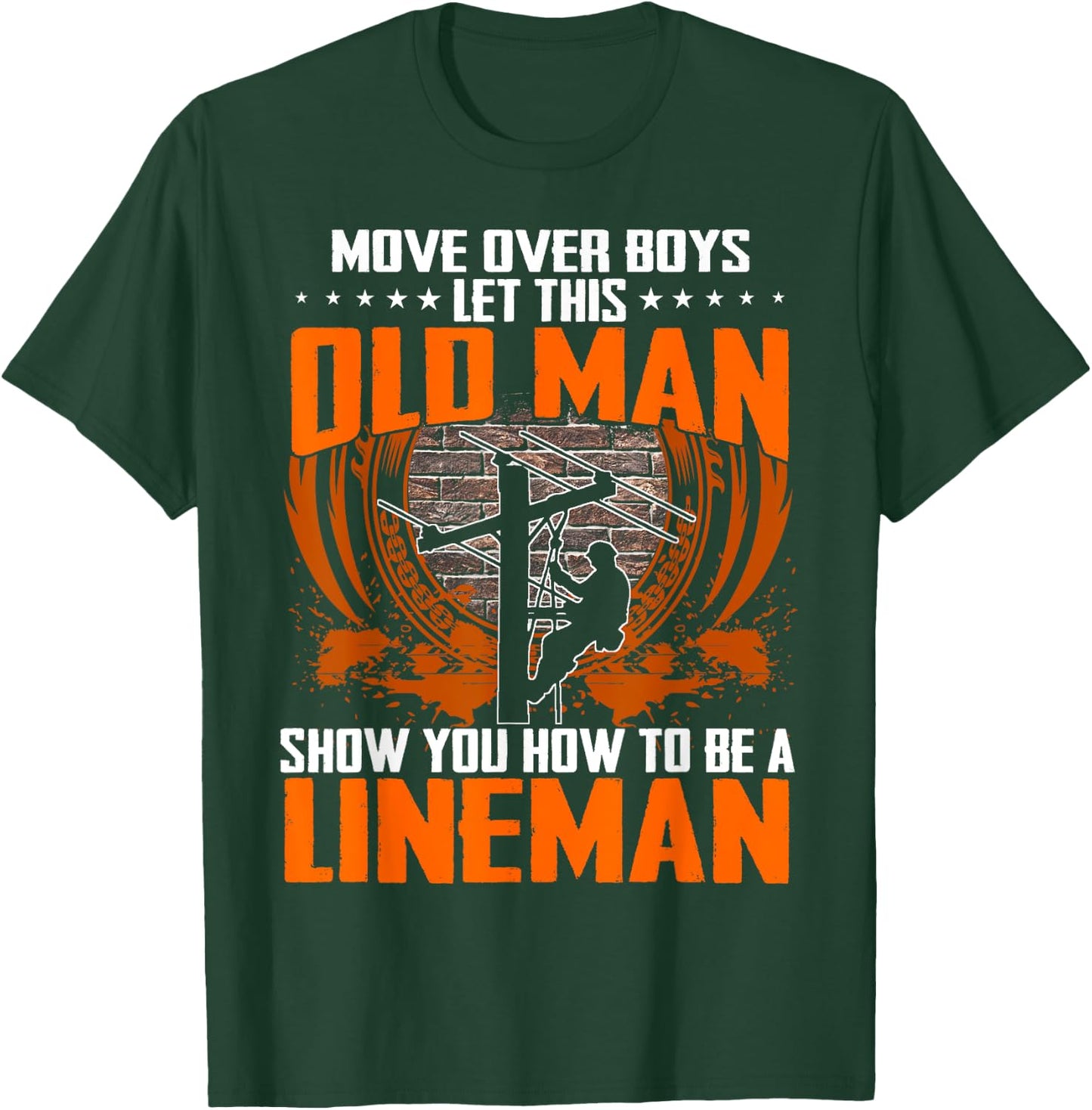 Move Over Boys Let This Old Man Show You How To Be Lineman T-Shirt - T-Shirt | Forest