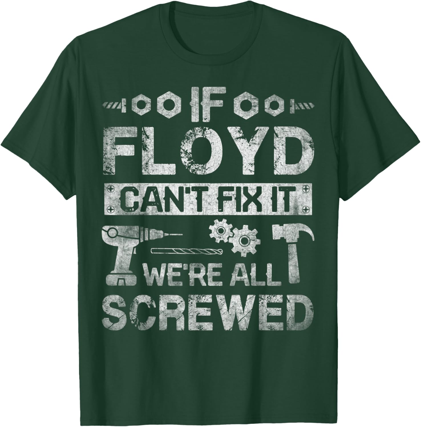 If Floyd Can't Fix it We're All Screwed Funny Fathers Gift T-Shirt - T-Shirt | Forest