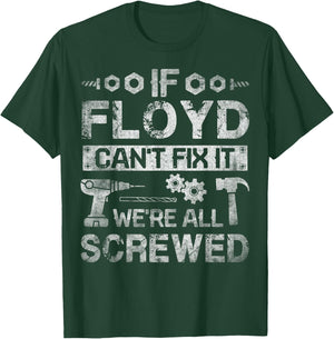 If Floyd Can't Fix it We're All Screwed Funny Fathers Gift T-Shirt - T-Shirt | Forest