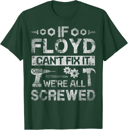 If Floyd Can't Fix it We're All Screwed Funny Fathers Gift T-Shirt - T-Shirt | Forest