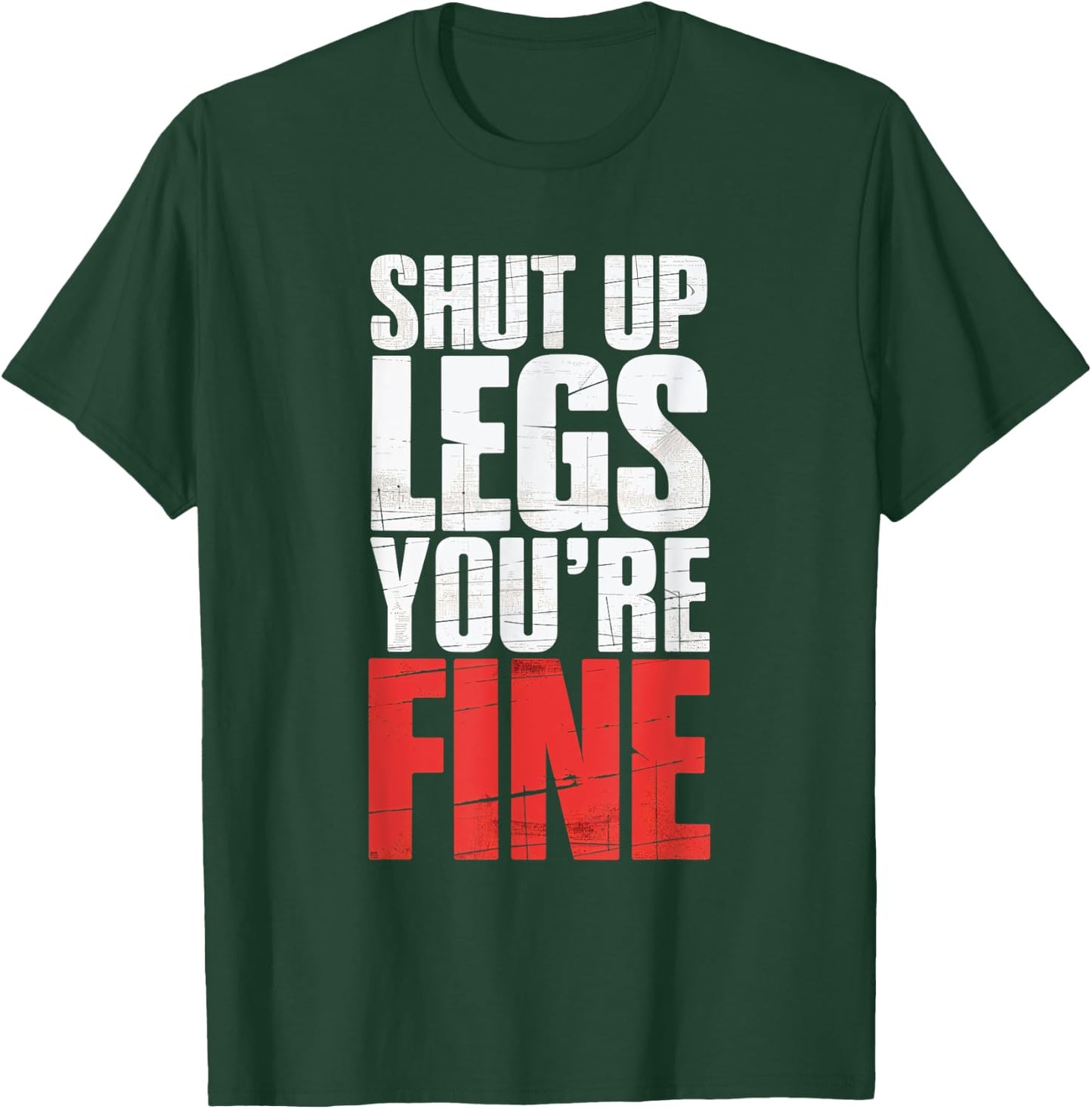 Shut Up Legs You're Fine Fitness Gym Workout Legs T-Shirt - T-Shirt | Forest
