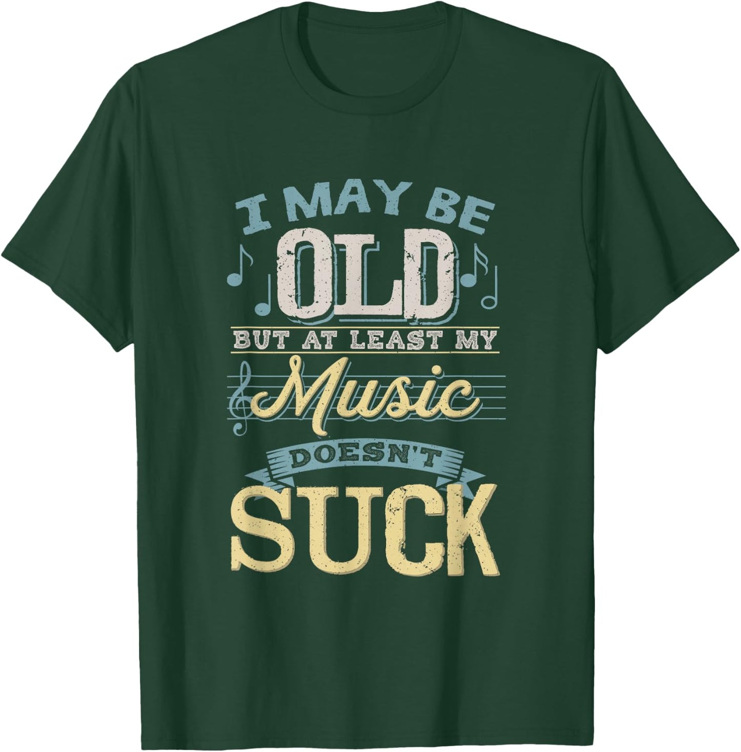 I May Be Old But At Least My Music Doesn't Suck Gift T-Shirt - T-Shirt | Forest