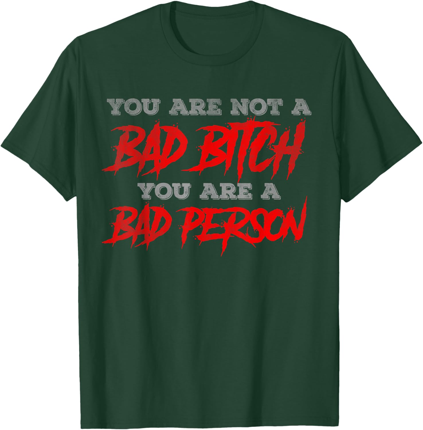 You are not a bad bitch you are a bad person T-Shirt - T-Shirt | Forest