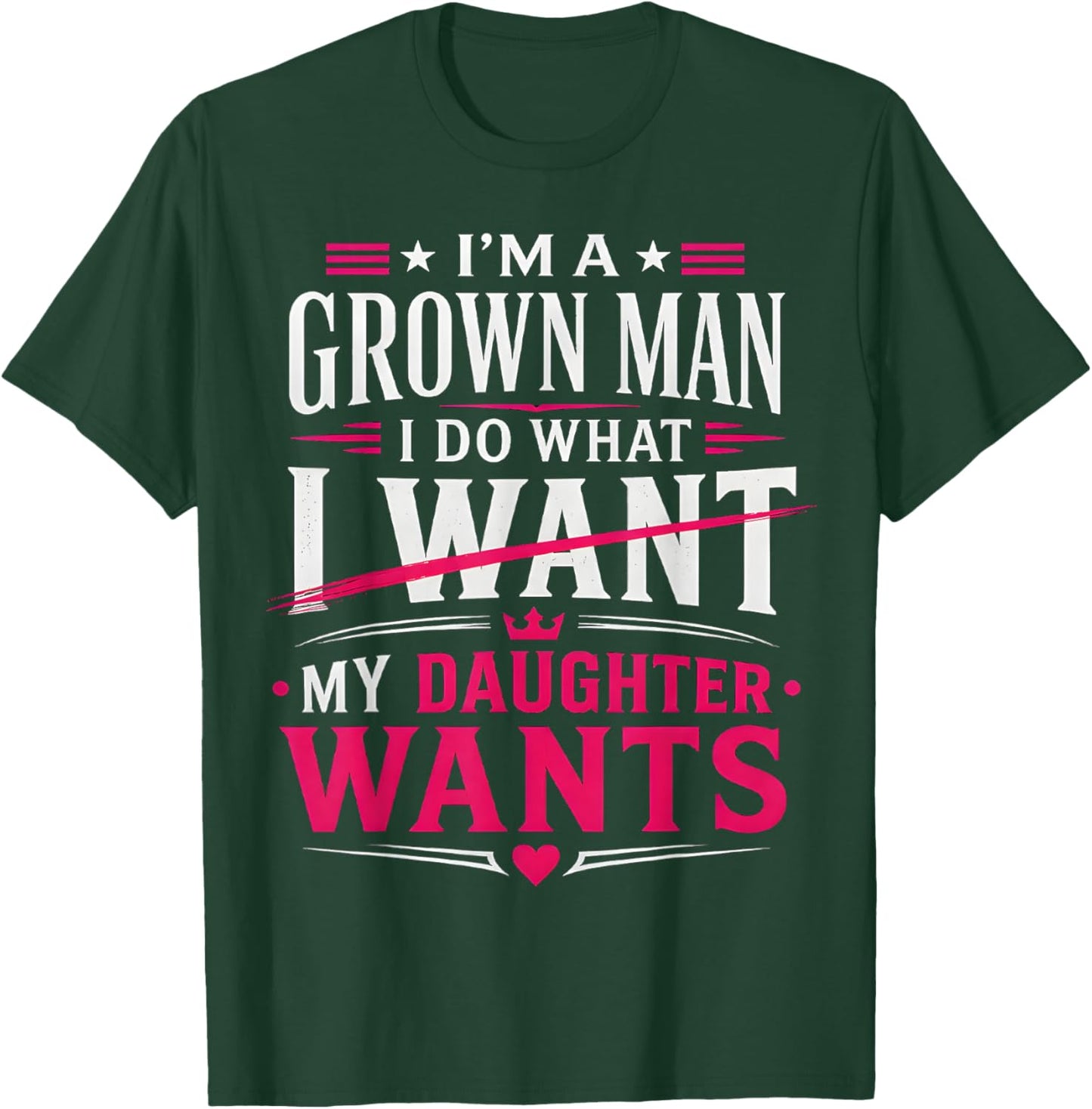 I’m A Grown Man I Do What My Daughter Wants Dad Father T-Shirt - T-Shirt | Forest