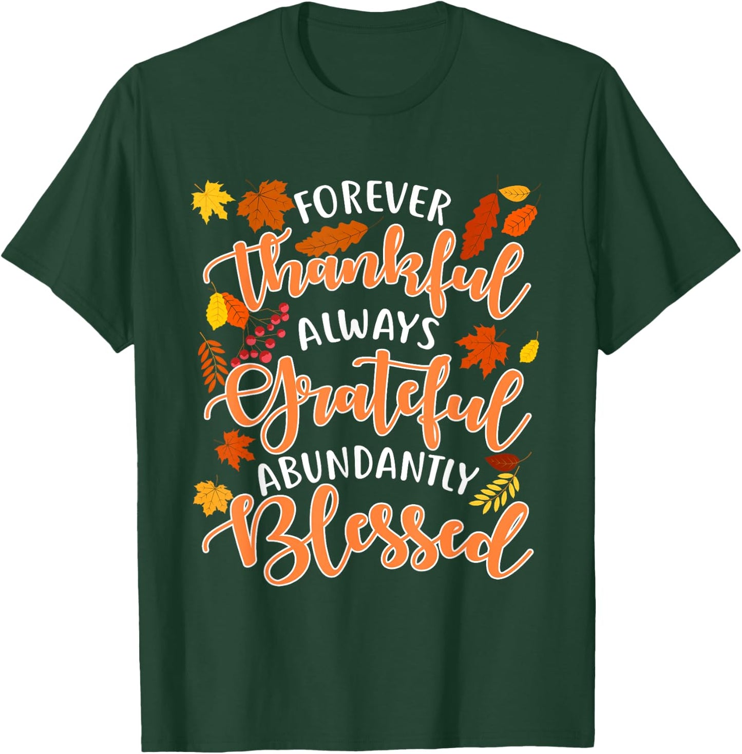 Forever Thankful Always Grateful Abundantly Blessed T-Shirt - T-Shirt | Forest
