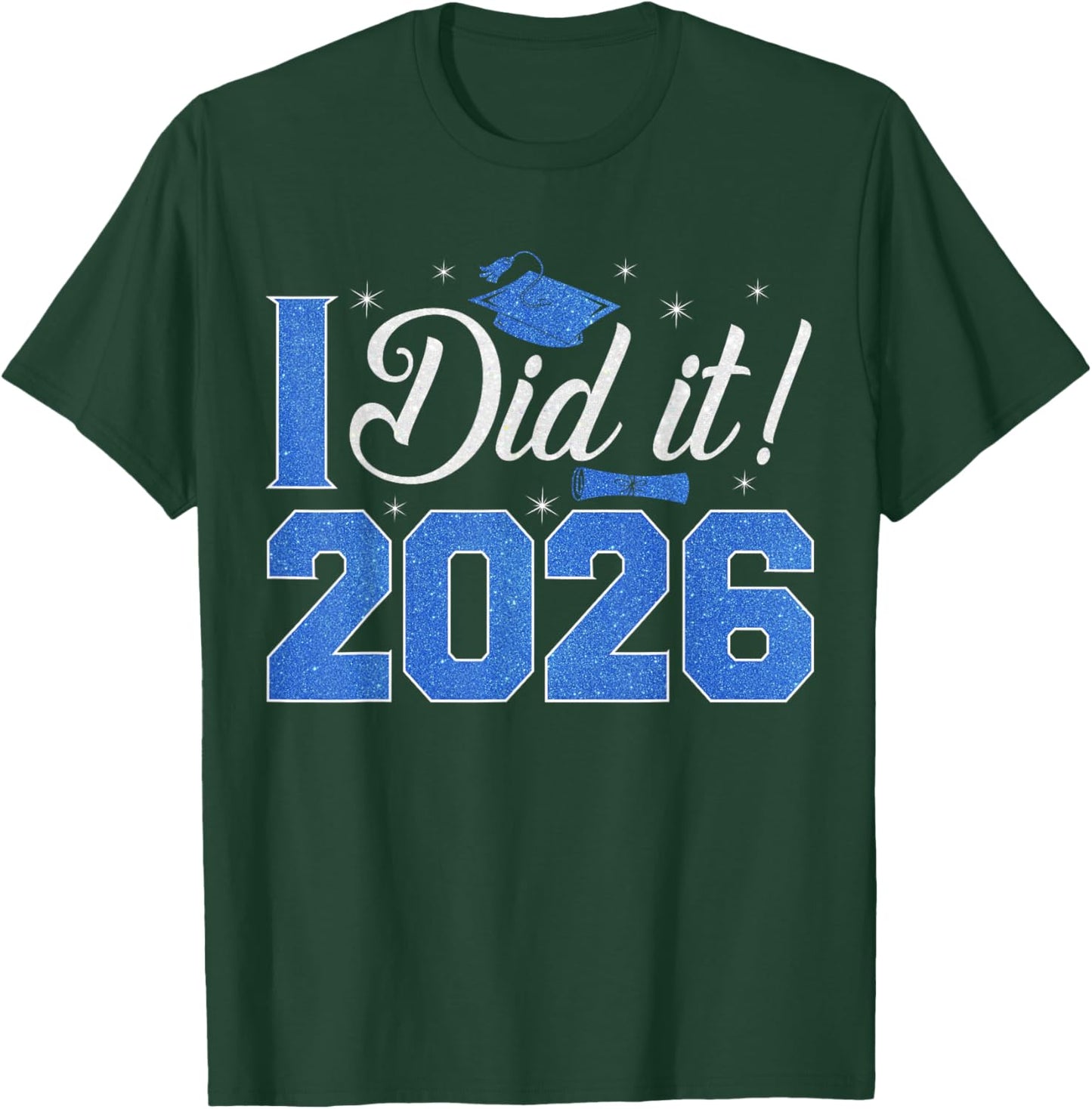 I Did It Graduation 2026 Senior 26 Class of 2026 Graduates T-Shirt - T-Shirt | Forest