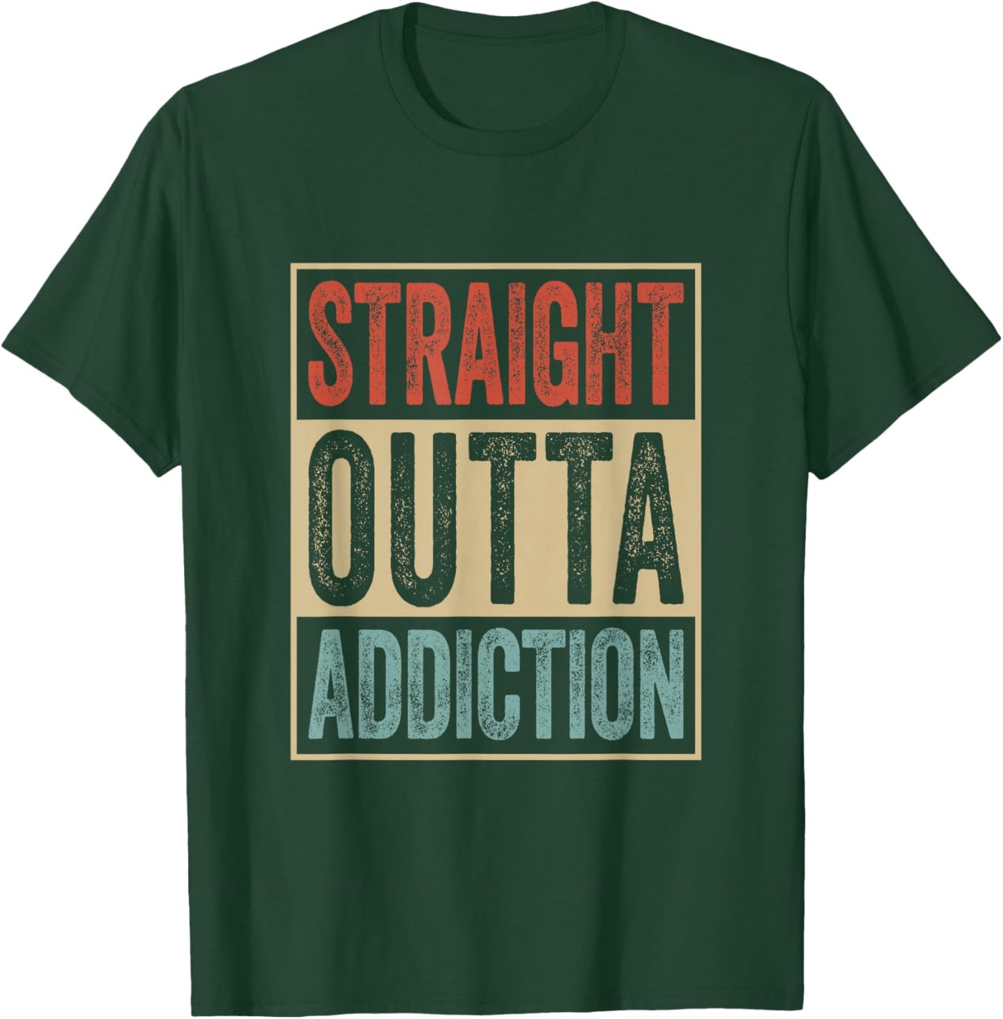 Straight Outta Addiction Rehab Graduation Sobriety Recovery T-Shirt - T-Shirt | Forest
