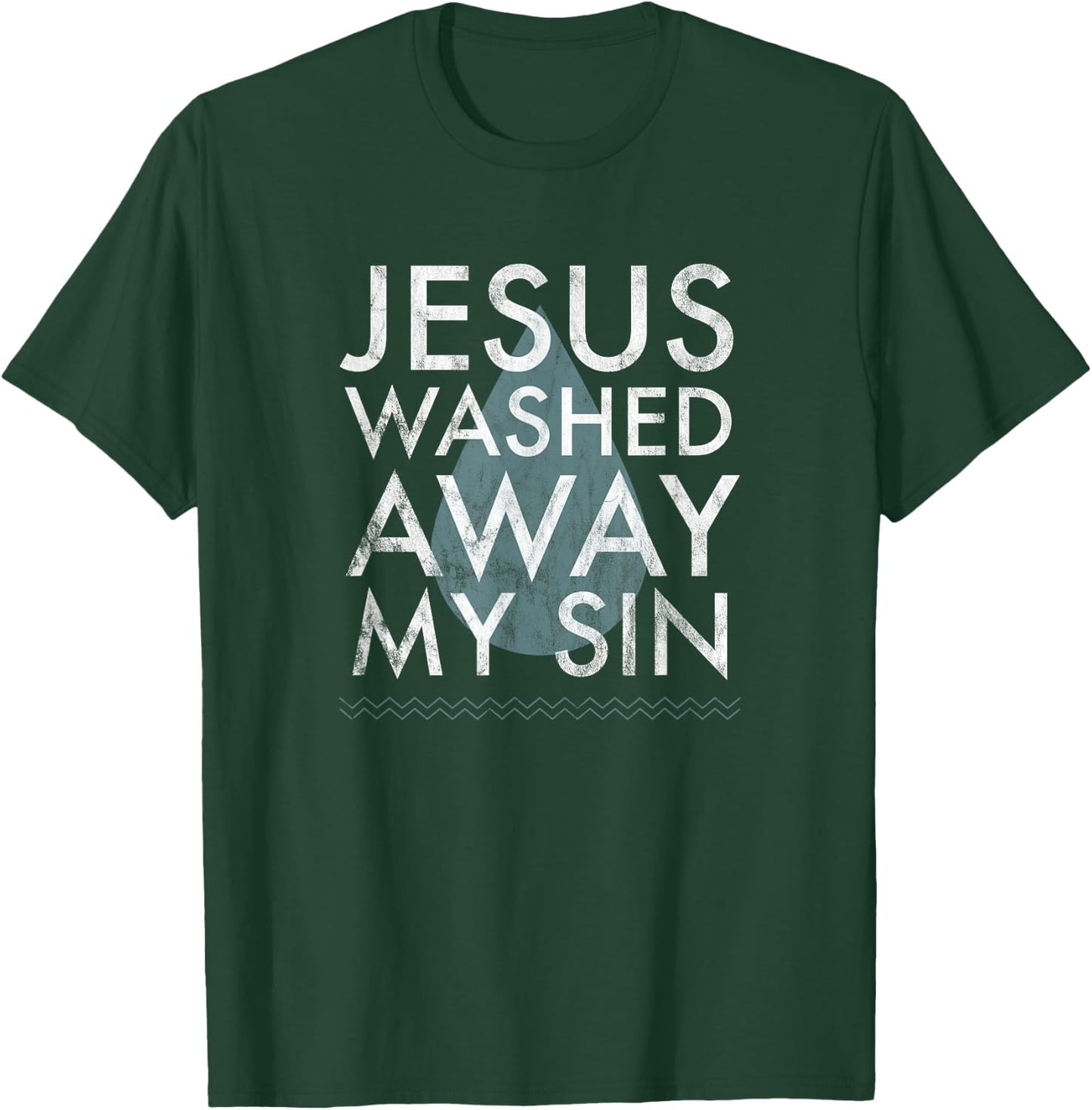 Baptism Quote Water Drop Jesus Washed Away Sin Baptized Gift T-Shirt - T-Shirt | Forest