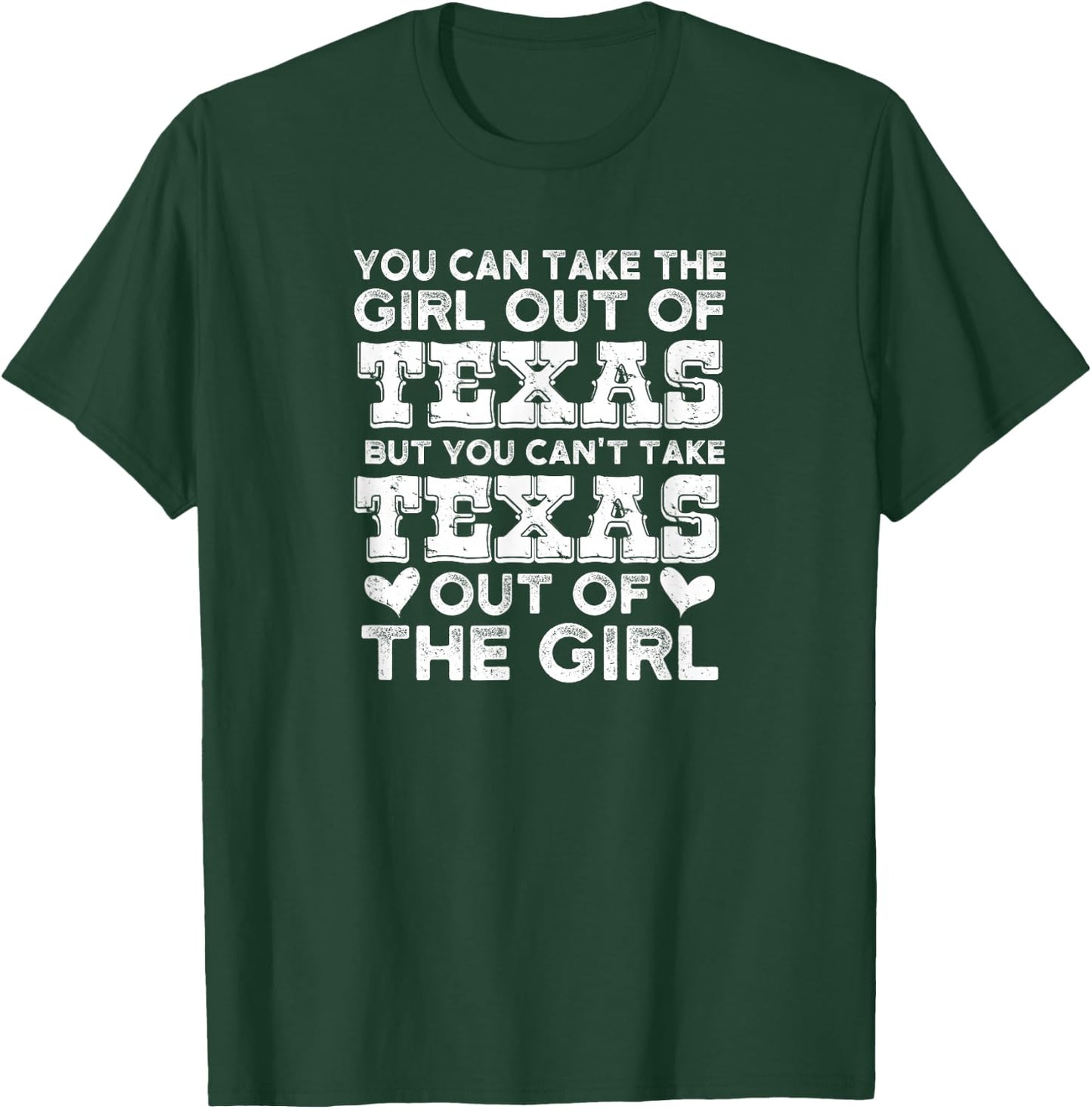 You Can Take The Girl Out Of Texas T-Shirt - T-Shirt | Forest