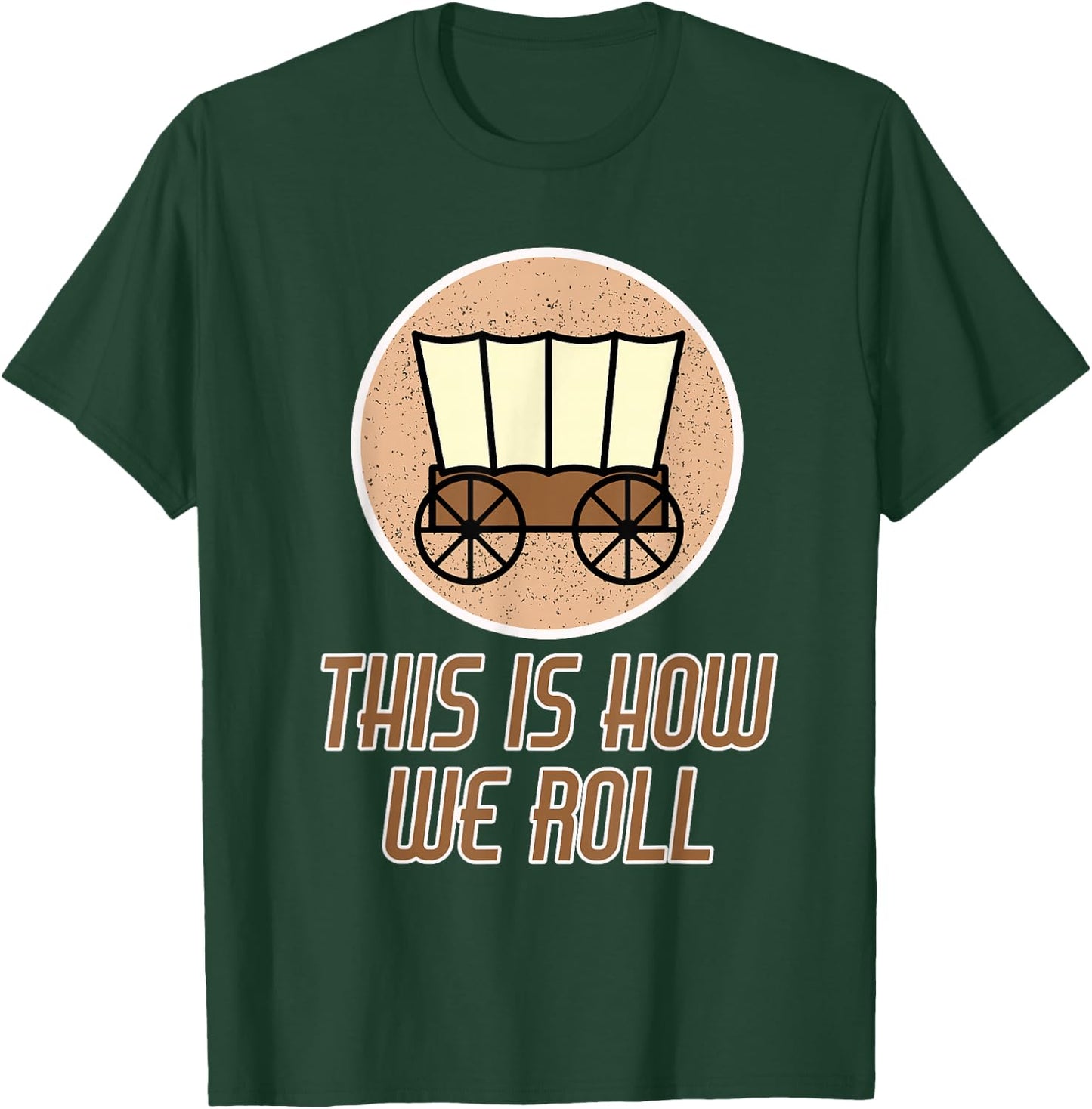 Funny Patriot Pioneer Day Utah How I Roll Wagon Women Men T-Shirt - T-Shirt | Forest