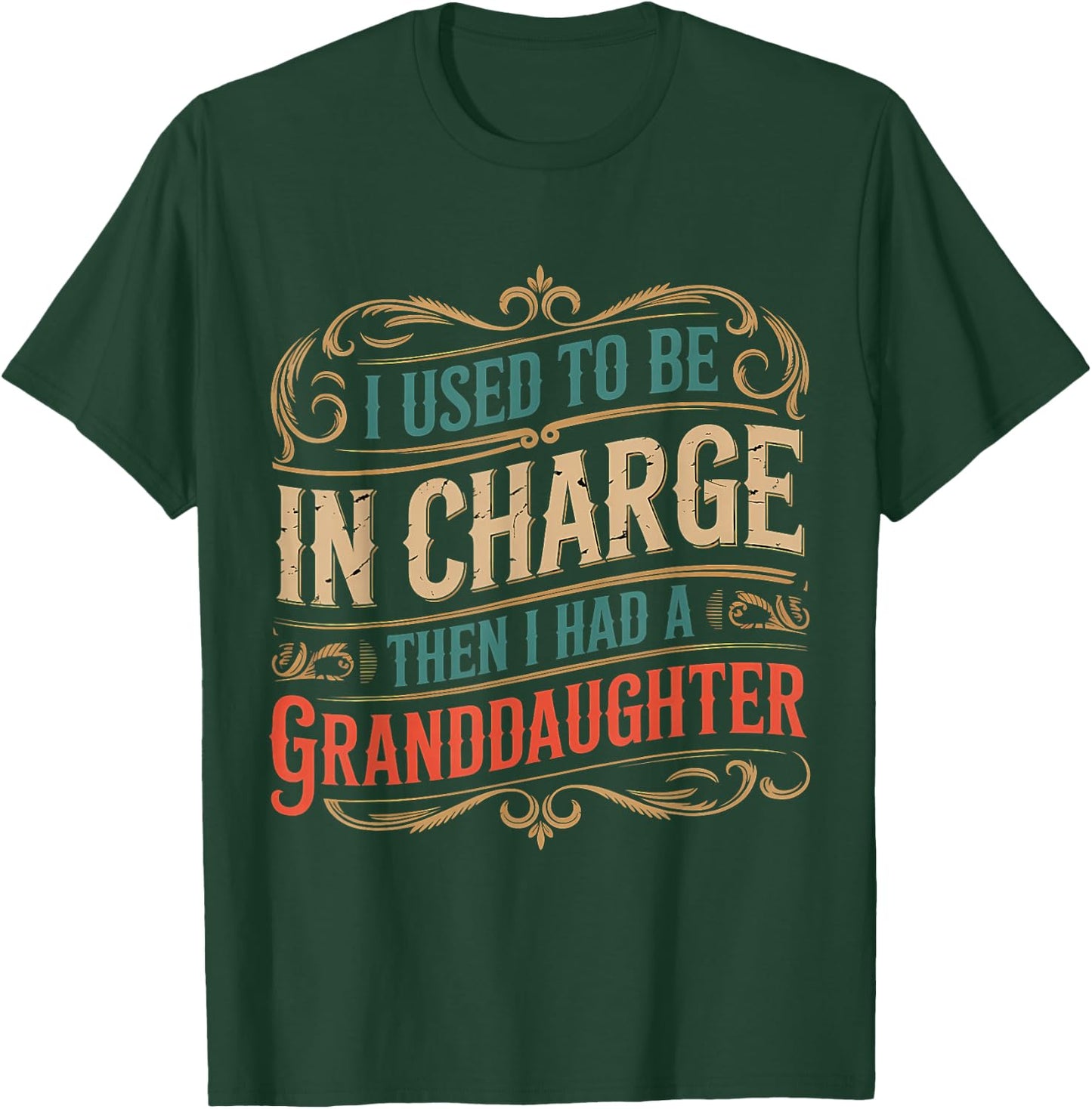 I Used to Be in Charge Then I Had A Granddaughter T-Shirt - T-Shirt | Forest