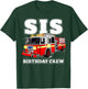 Sis Birthday Crew Sister Fire Truck Firefighter Fireman Crew T-Shirt - T-Shirt | Forest