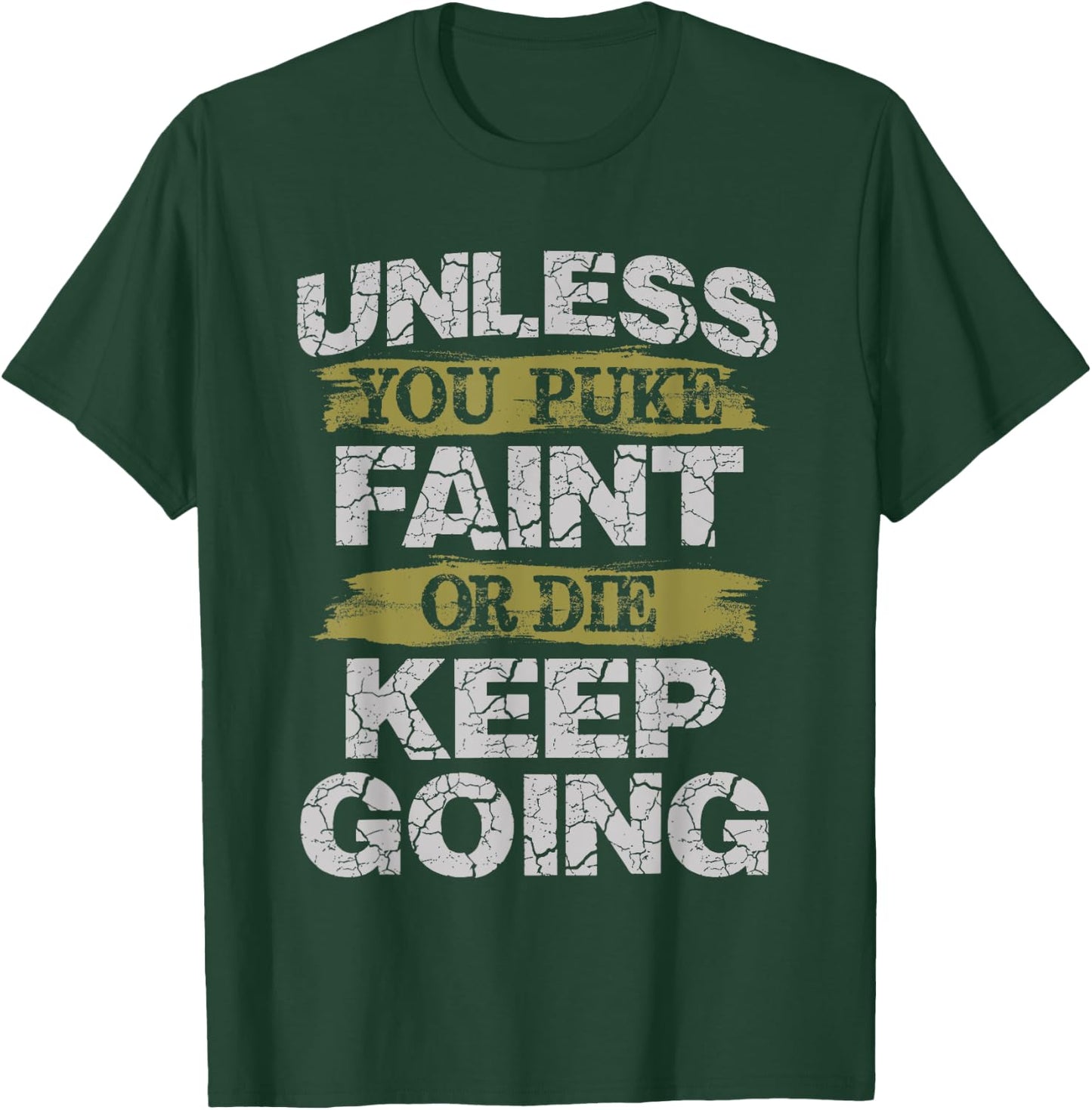 Unless You Puke Faint Or Die Keep Going Workout T-Shirt - T-Shirt | Forest