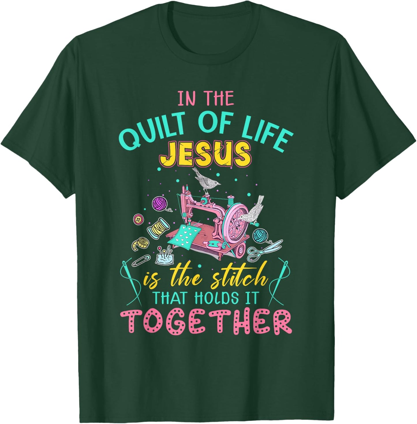 In The Quilt Of Life Jesus Is The Stitch That Holds It T-Shirt - T-Shirt | Forest