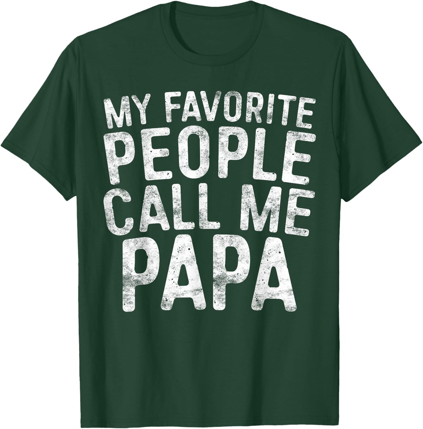 My Favorite People Call Me Papa Shirt Grandpa Fathers Day T-Shirt - T-Shirt | Forest