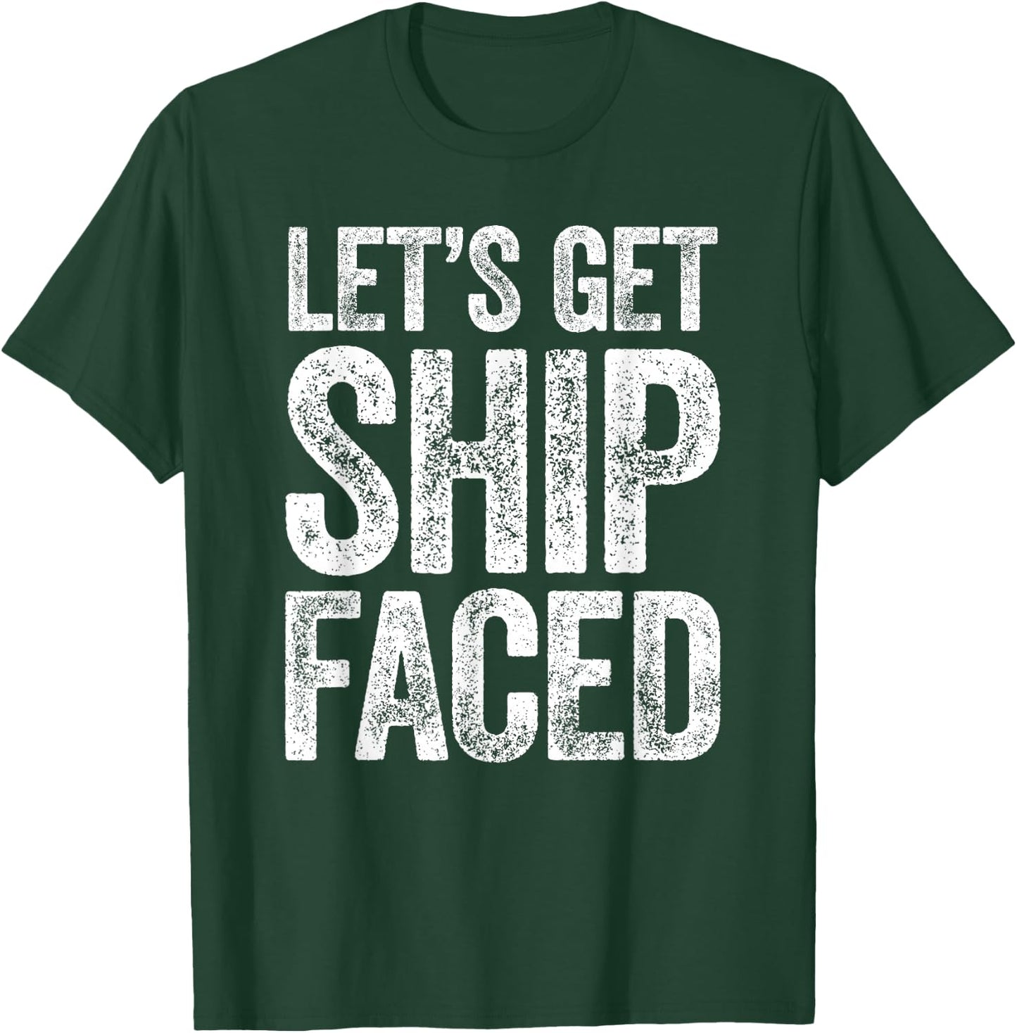 Let's Get Ship Faced Shirt Funny Men Women Drinking T-Shirt - T-Shirt | Forest