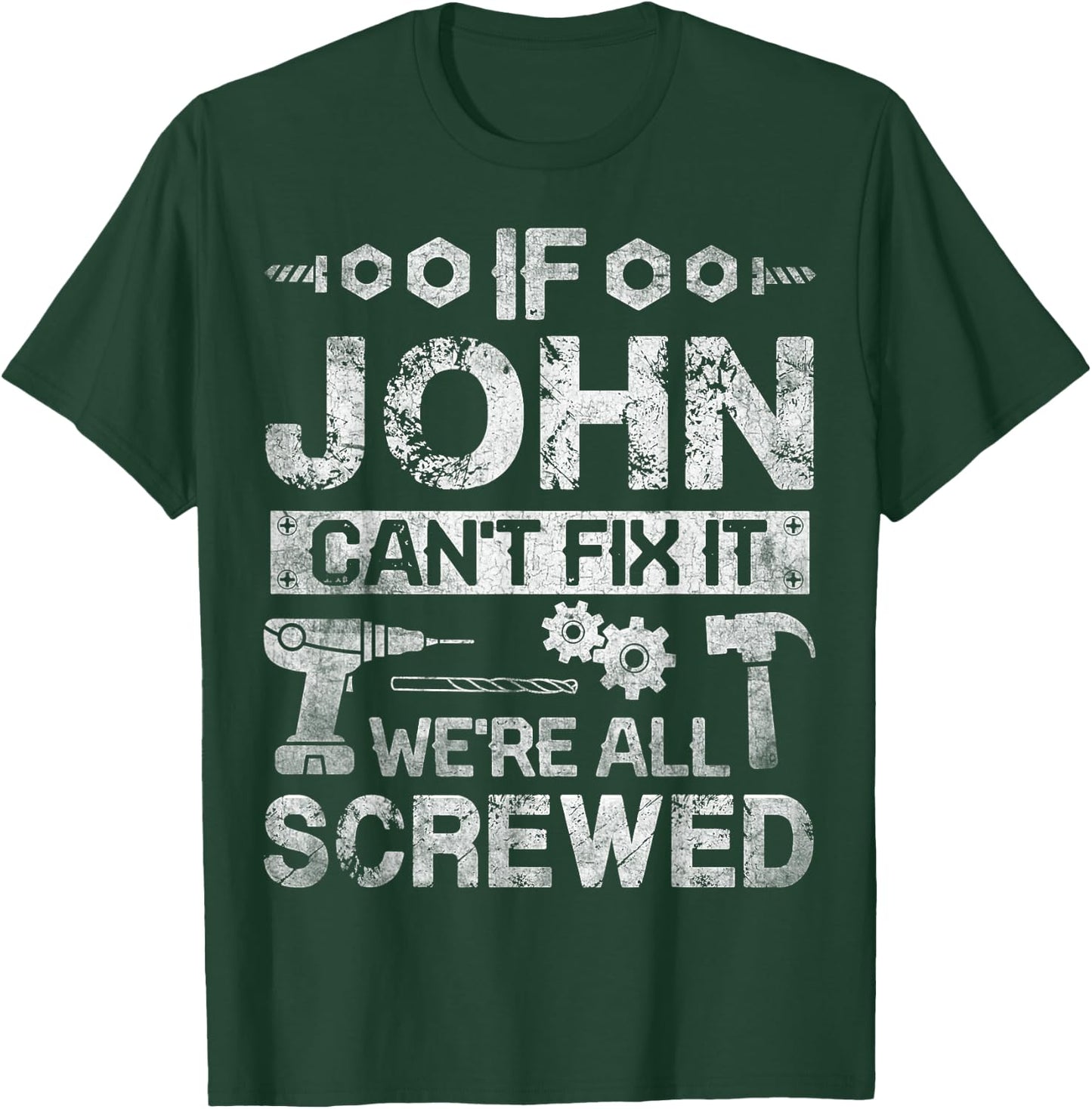If JOHN Can't Fix it We're All Screwed Funny Fathers Gift T-Shirt - T-Shirt | Forest