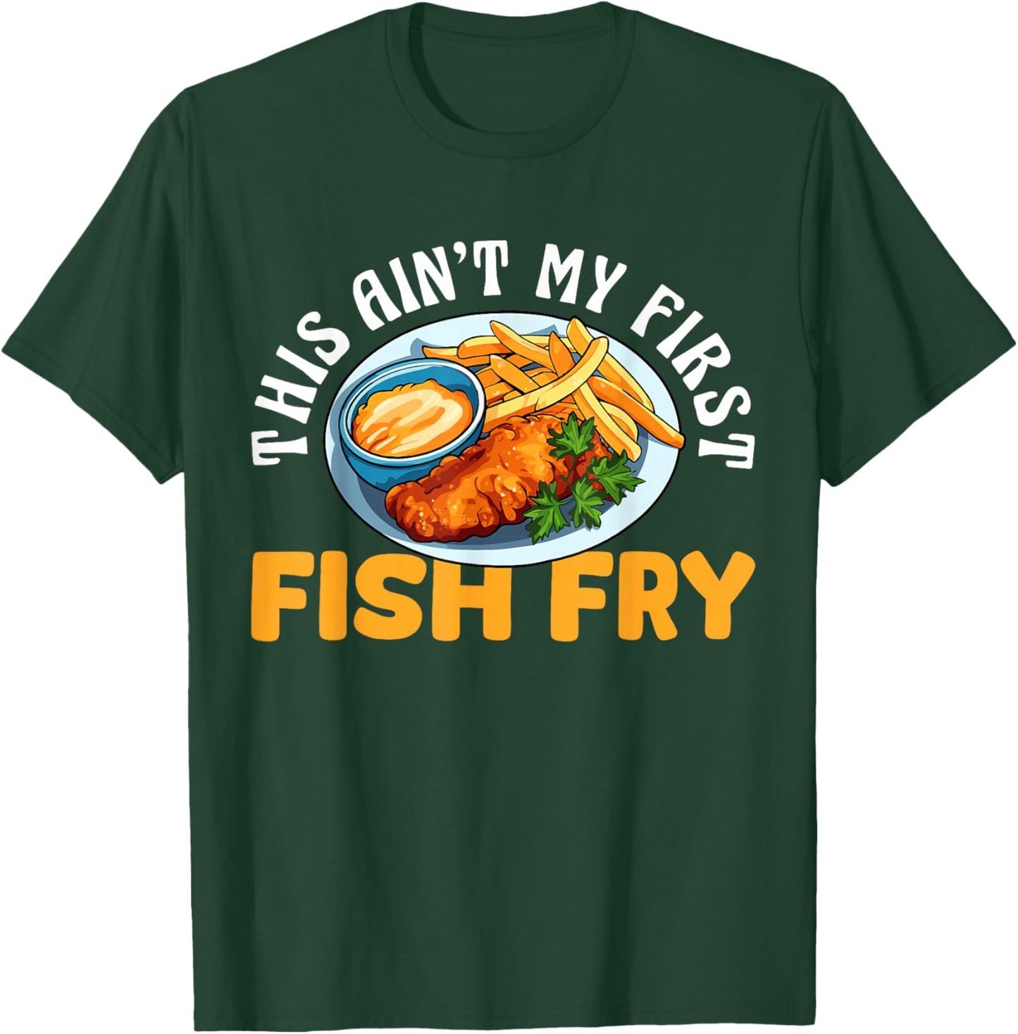 This Aint My First Fish Fry Fried Fish T-Shirt - T-Shirt | Forest