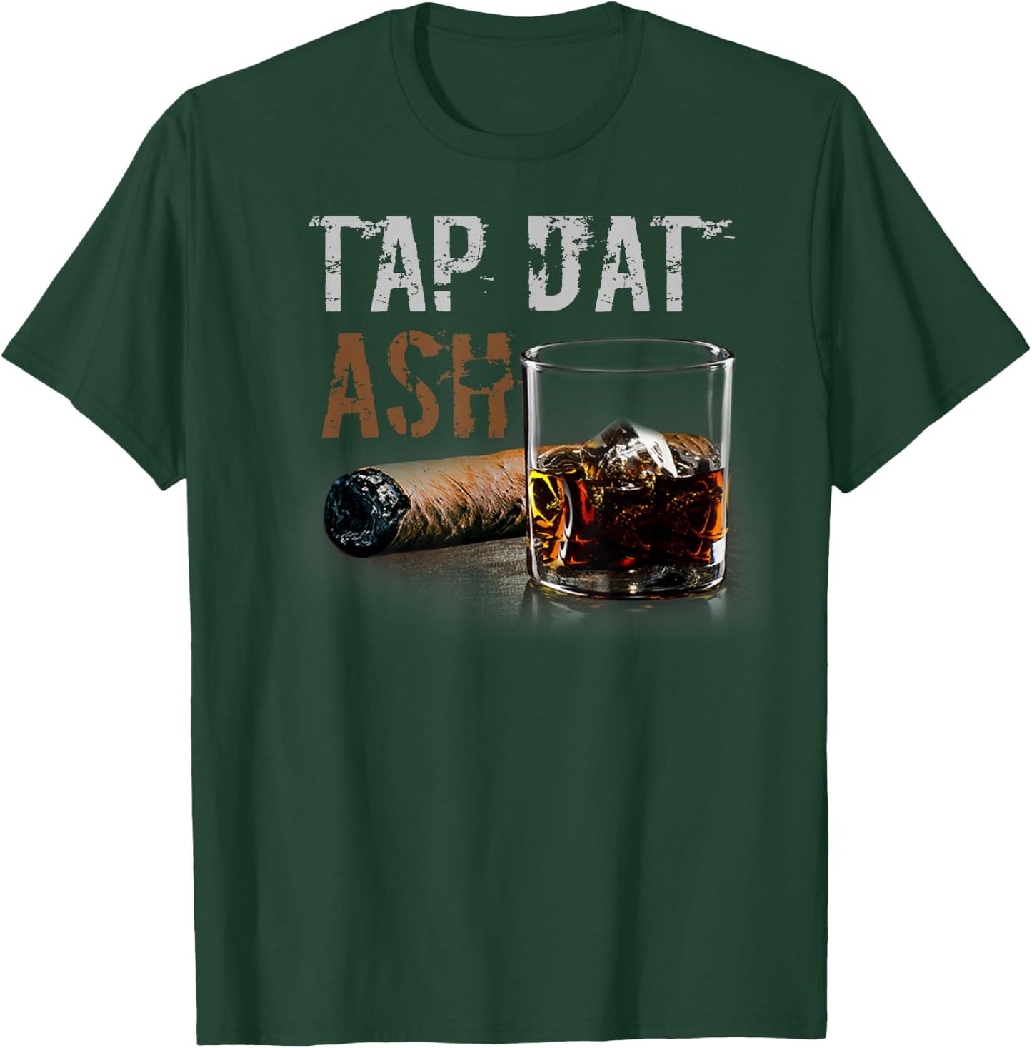 Cigars Gotta Tap Dat Ash Cigar T Shirt And Smoking T-Shirt - T-Shirt | Forest