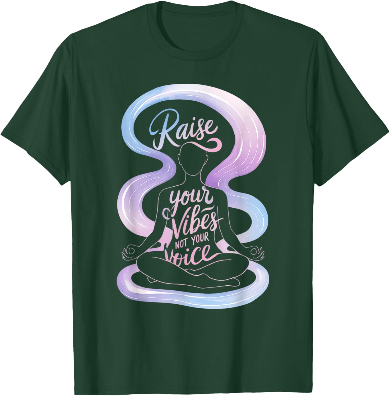 Raise Your Vibes Not Your Voice Meditation Spiritual T-Shirt - T-Shirt | Forest