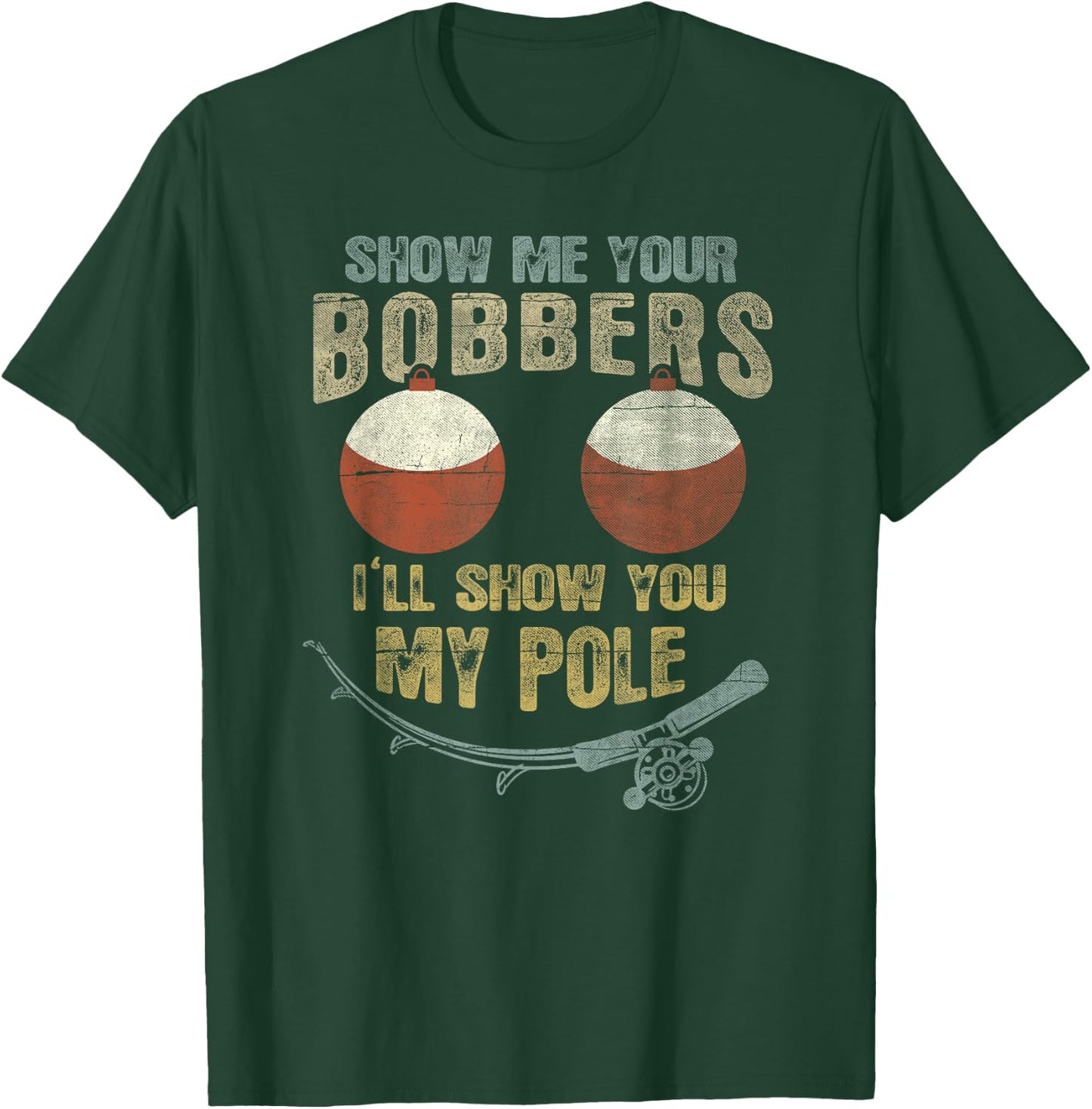 Vintage Show Me Your Bobbers I'll Show You My Pole Shirt T-Shirt - T-Shirt | Forest