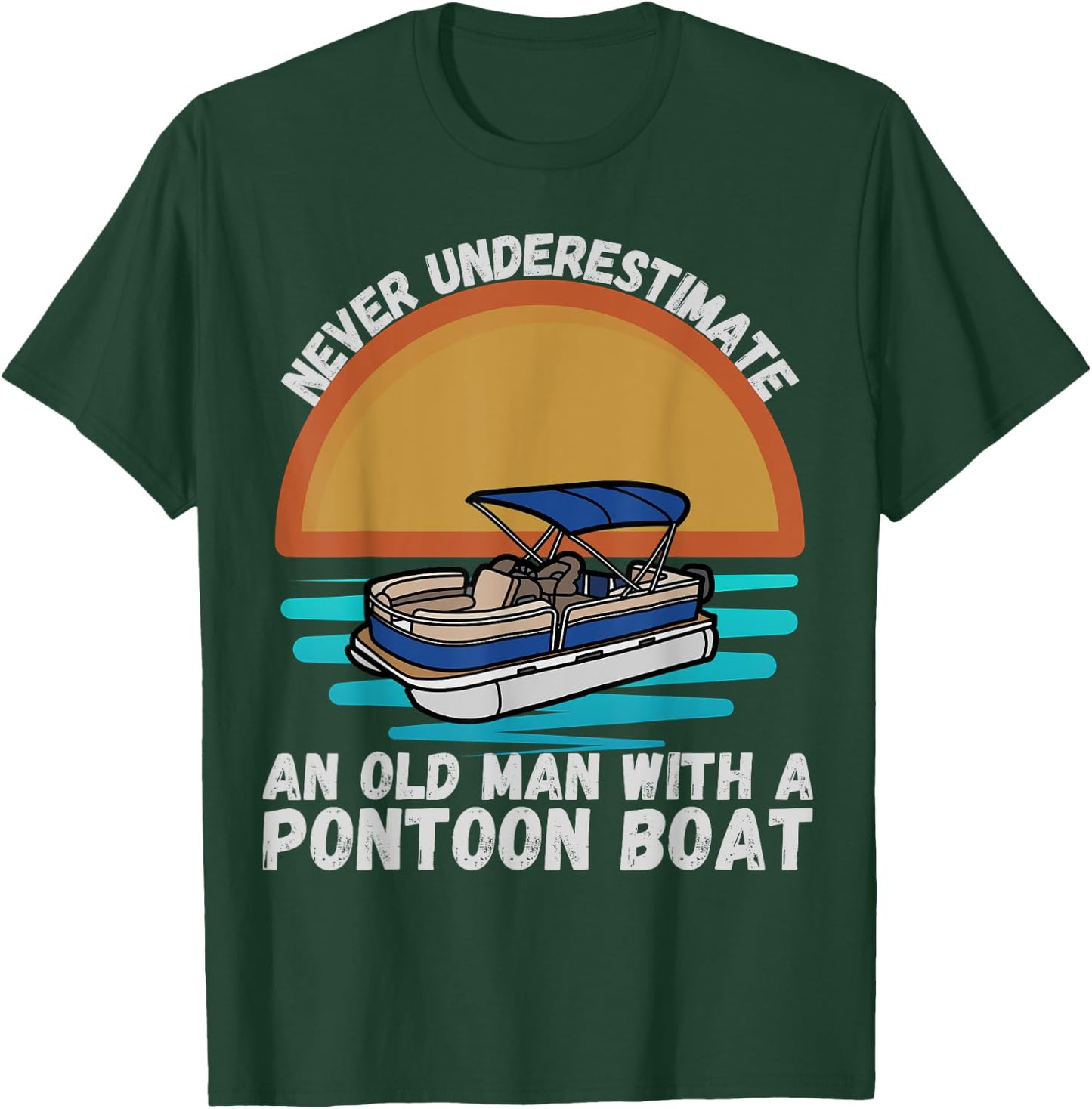 Never Underestimate An Old Man With A Pontoon Boat Boating T-Shirt - T-Shirt | Forest
