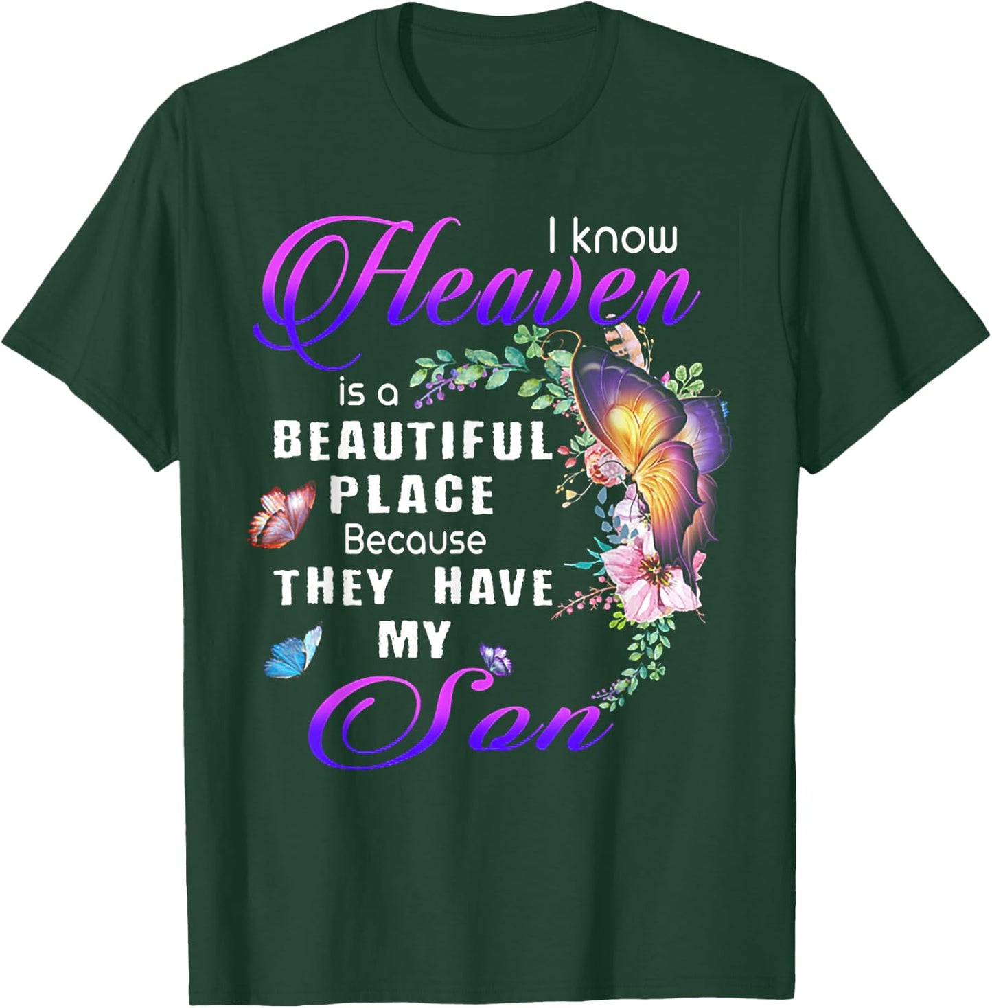 I Know Heaven Is A Beautiful Place Because They Have My Son T-Shirt - T-Shirt | Forest