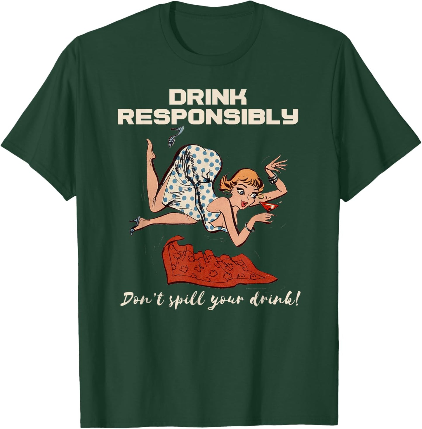 Pin Up Drinking Shirt Design Don't Spill Drink Responsibly T-Shirt - T-Shirt | Forest