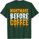 Nightmare Before Coffee Shirt Adult Men Women Kids Halloween T-Shirt - T-Shirt | Forest