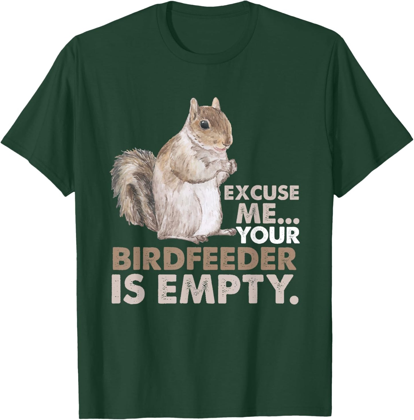 Squirrel Excuse Me Your Birdfeeder Is Empty T-Shirt - T-Shirt | Forest