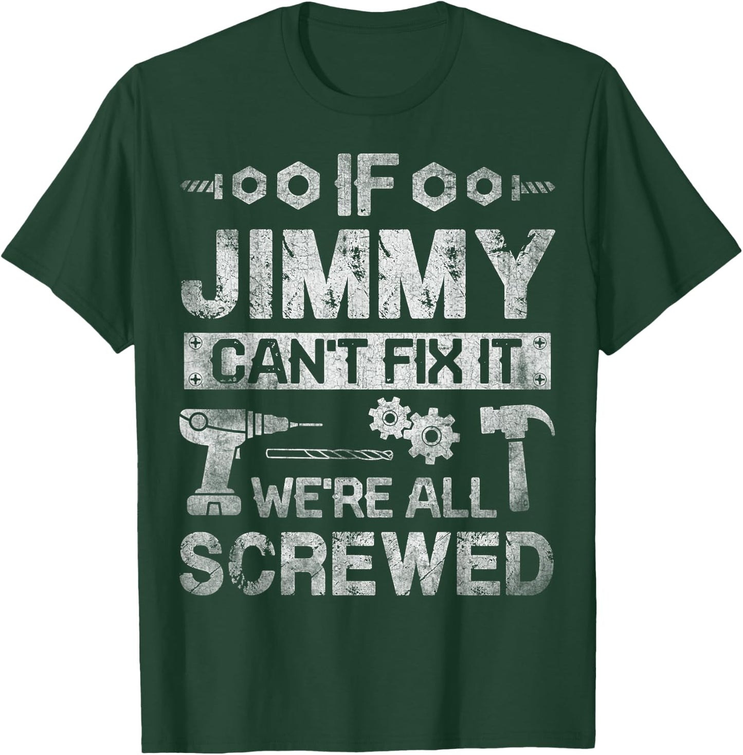 If Jimmy Can't Fix it We're All Screwed Funny Fathers Gift T-Shirt - T-Shirt | Forest