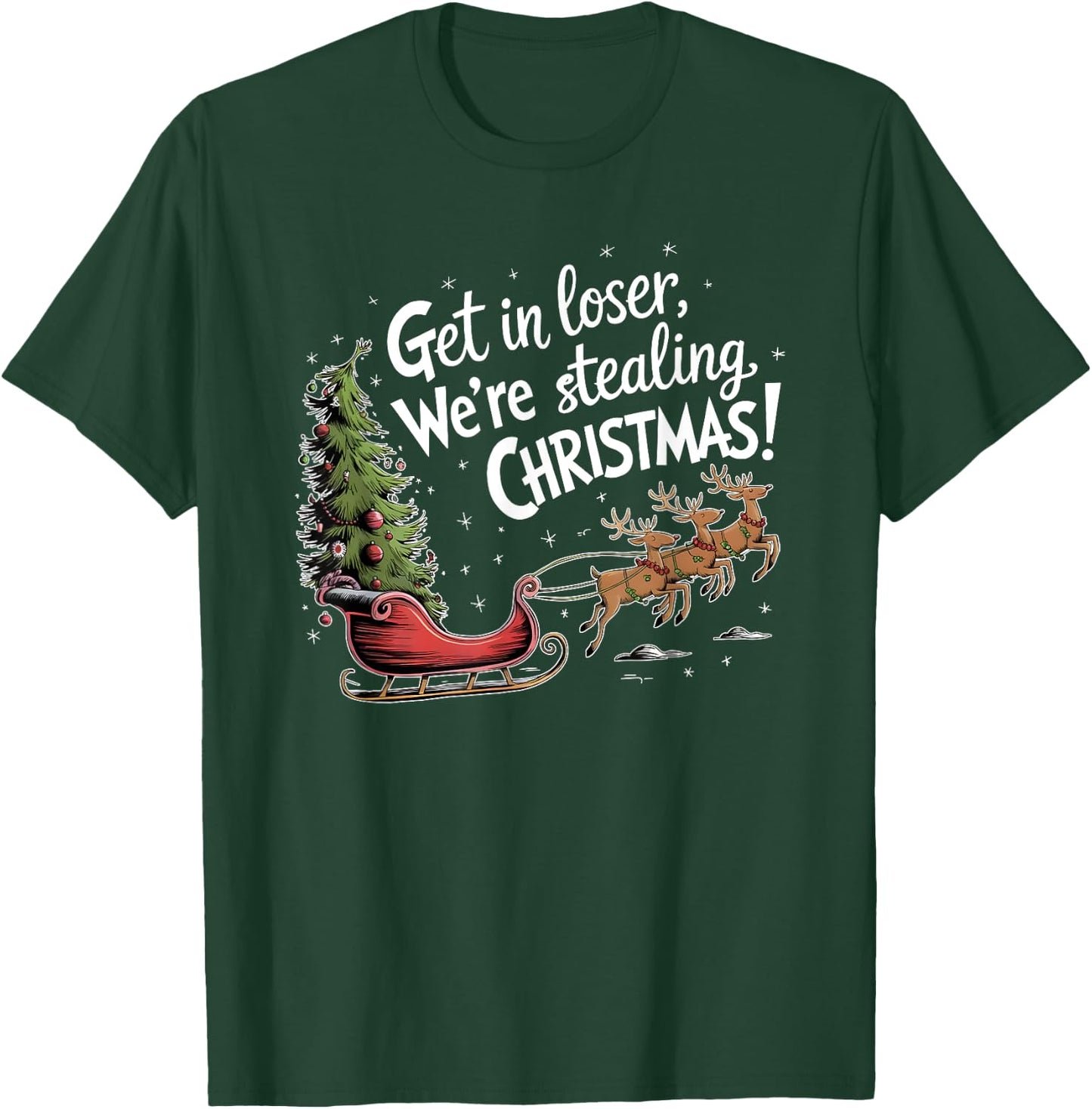 Get In Loser We're Stealing Christmas, Funny Christmas T-Shirt - T-Shirt | Forest