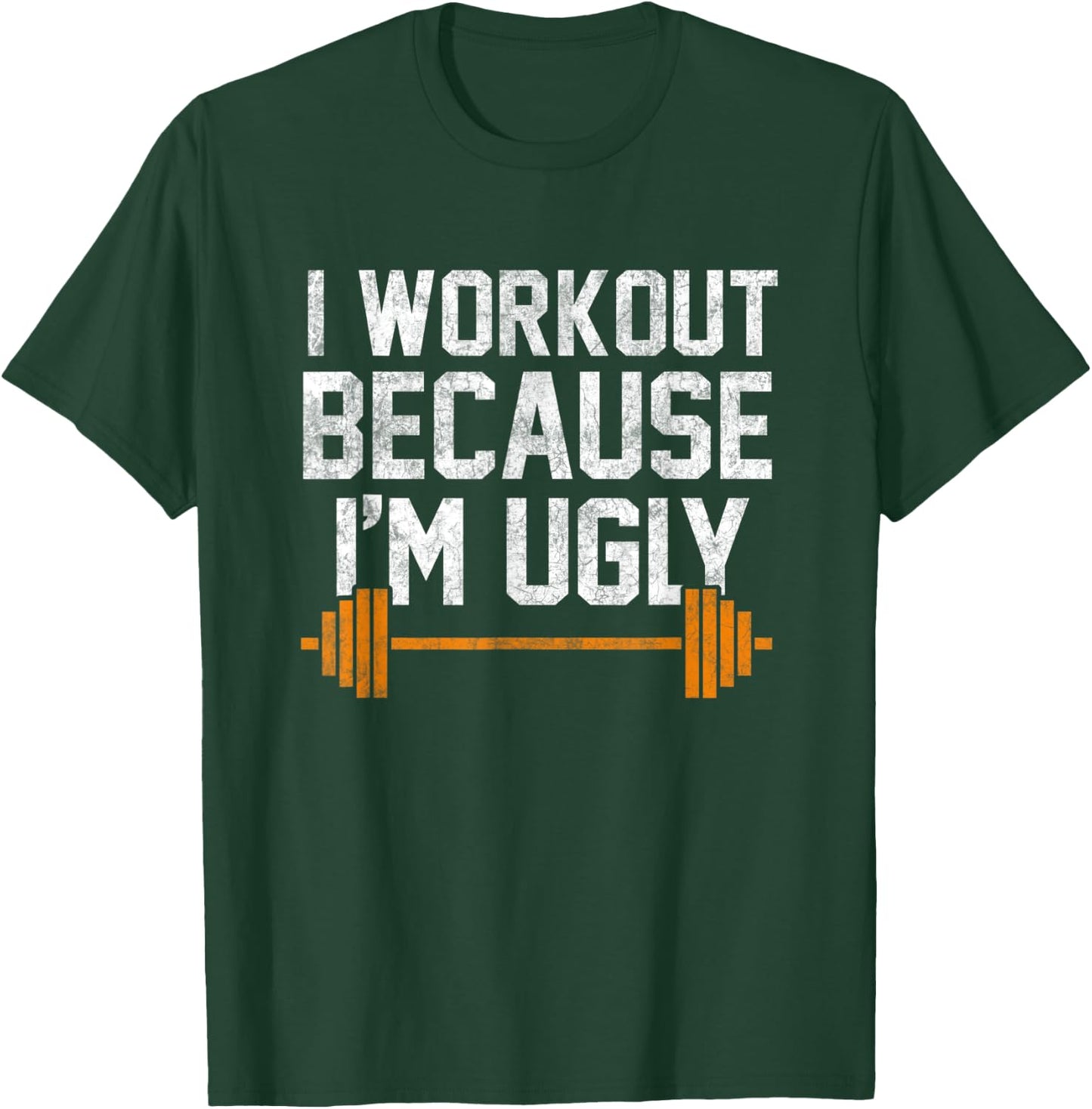I Workout Because I'm Ugly Funny Gym Shirt T-Shirt - T-Shirt | Forest