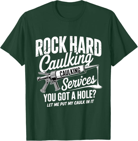 Rock Hard Caulking Services Funny Embarrassing Adult Humor T-Shirt - T-Shirt | Forest