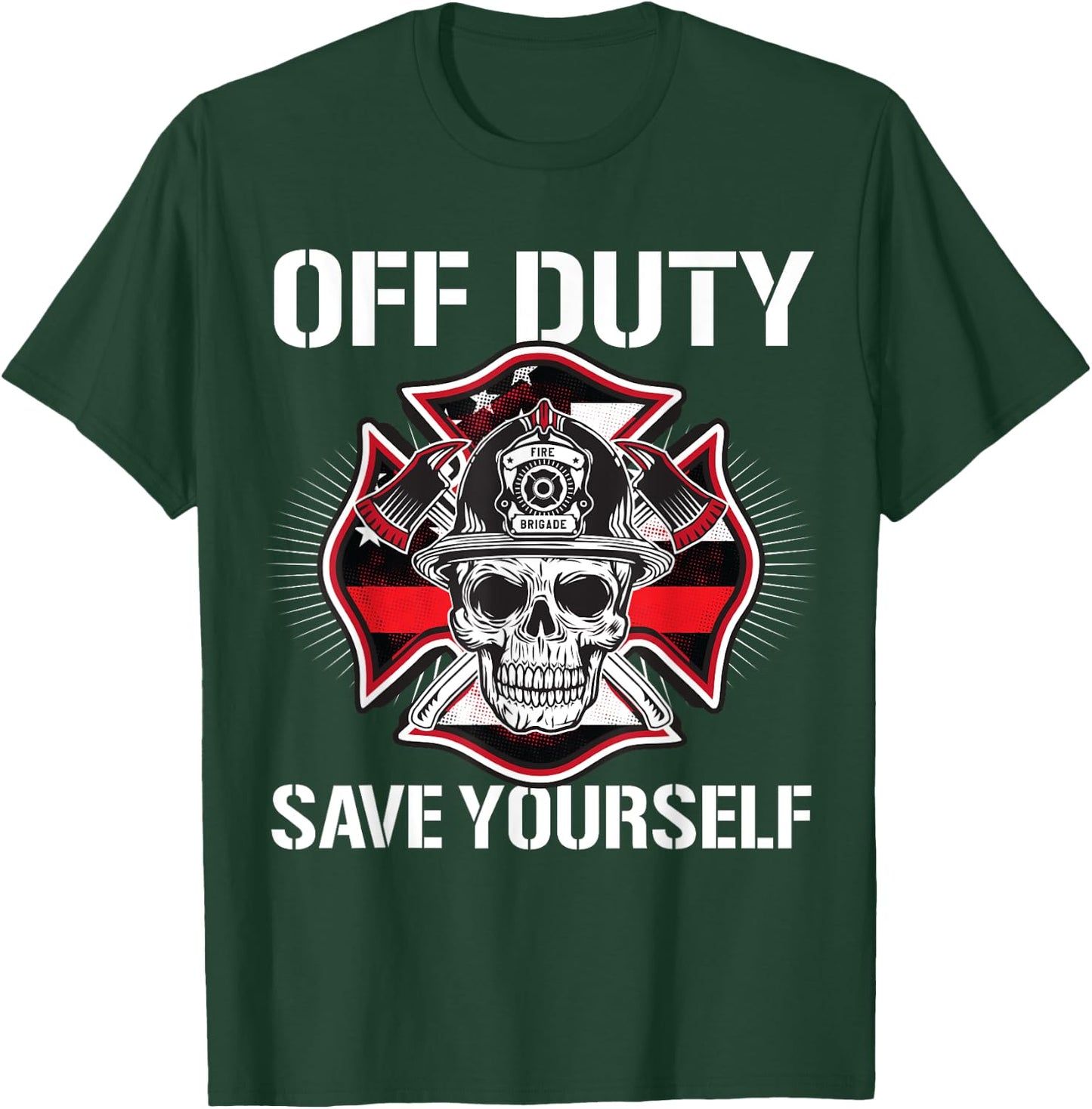 Off Duty Save Yourself Firefighter Retirement Fireman Gift T-Shirt - T-Shirt | Forest